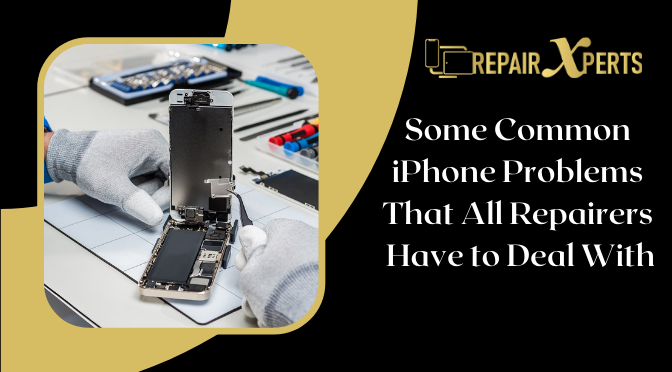 Some Common iPhone Problems That All Repairers Have to Deal With